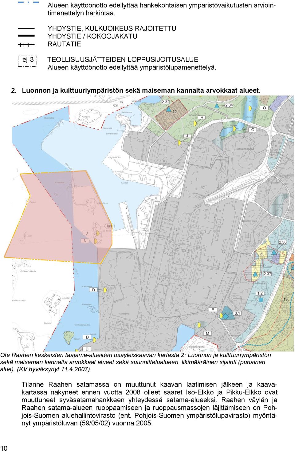 Luonnon ja kulttuuriympäristön sekä maiseman kannalta arvokkaat alueet.