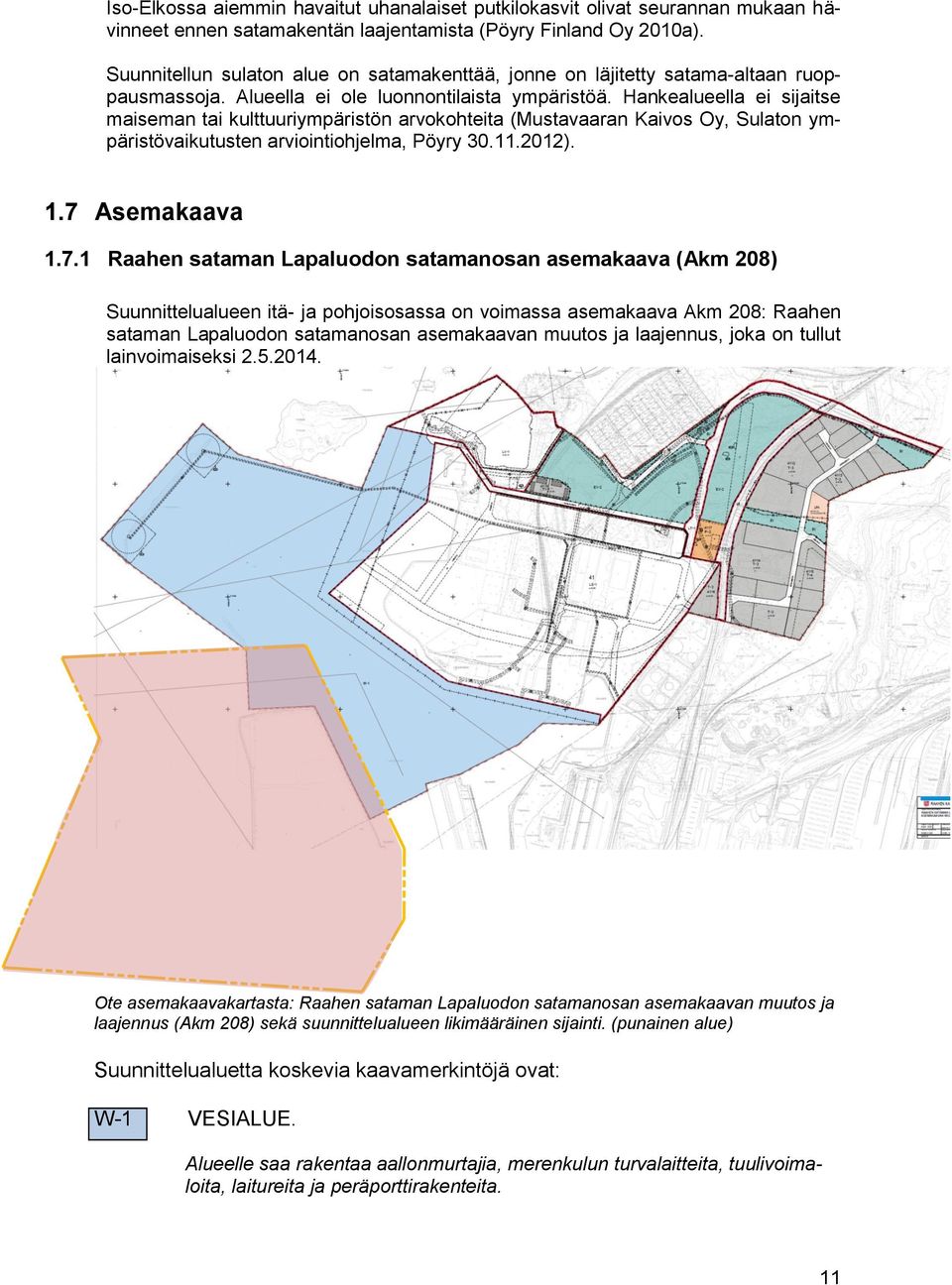 Hankealueella ei sijaitse maiseman tai kulttuuriympäristön arvokohteita (Mustavaaran Kaivos Oy, Sulaton ympäristövaikutusten arviointiohjelma, Pöyry 30.11.2012). 1.7 