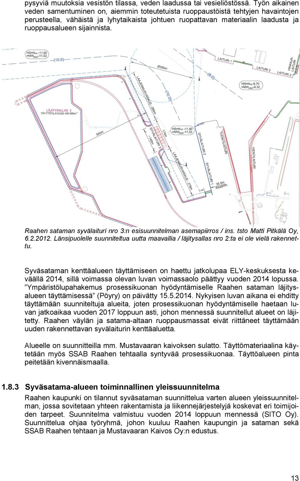 sijainnista. Raahen sataman syvälaituri nro 3:n esisuunnitelman asemapiirros / ins. tsto Matti Pitkälä Oy, 6.2.2012.