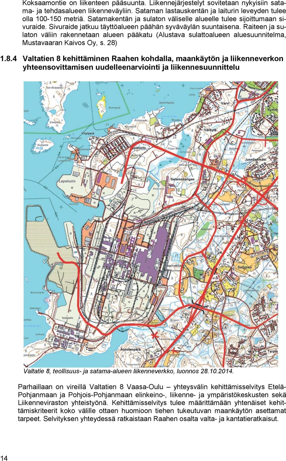 Raiteen ja sulaton väliin rakennetaan alueen pääkatu (Alustava sulattoalueen aluesuunnitelma, Mustavaaran Kaivos Oy, s. 28)