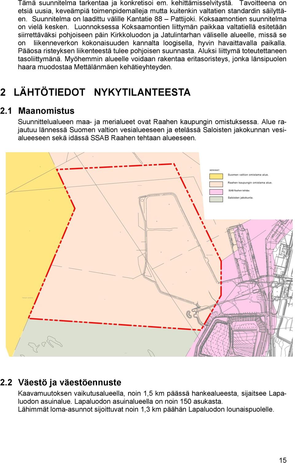 Luonnoksessa Koksaamontien liittymän paikkaa valtatiellä esitetään siirrettäväksi pohjoiseen päin Kirkkoluodon ja Jatulintarhan väliselle alueelle, missä se on liikenneverkon kokonaisuuden kannalta
