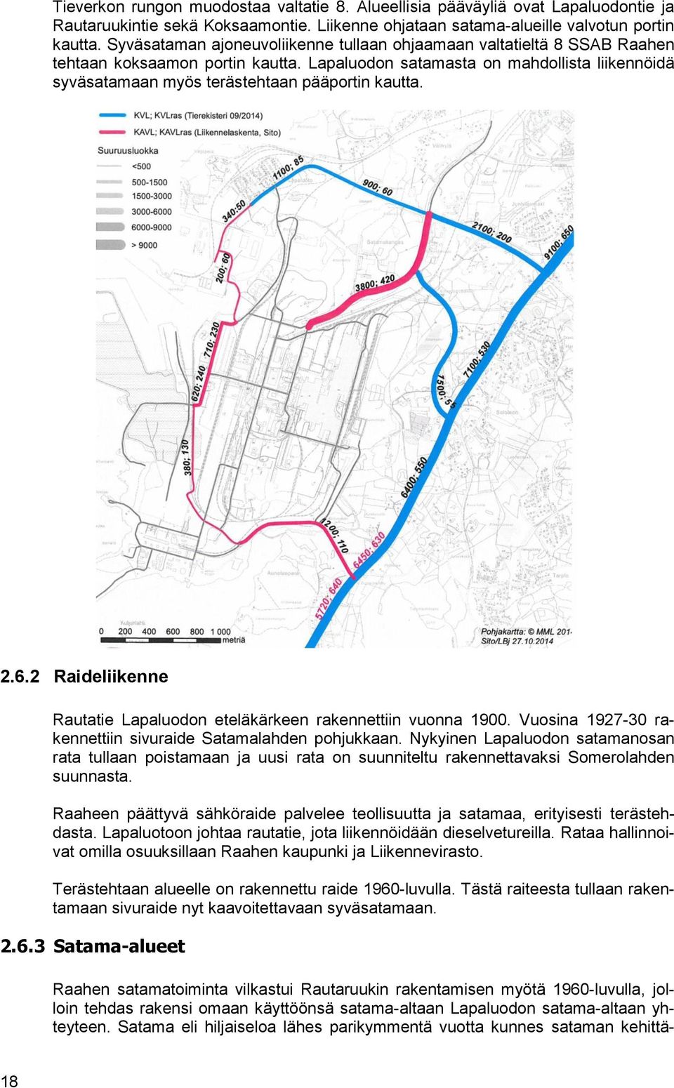 Lapaluodon satamasta on mahdollista liikennöidä syväsatamaan myös terästehtaan pääportin kautta. 2.6.2 Raideliikenne Rautatie Lapaluodon eteläkärkeen rakennettiin vuonna 1900.