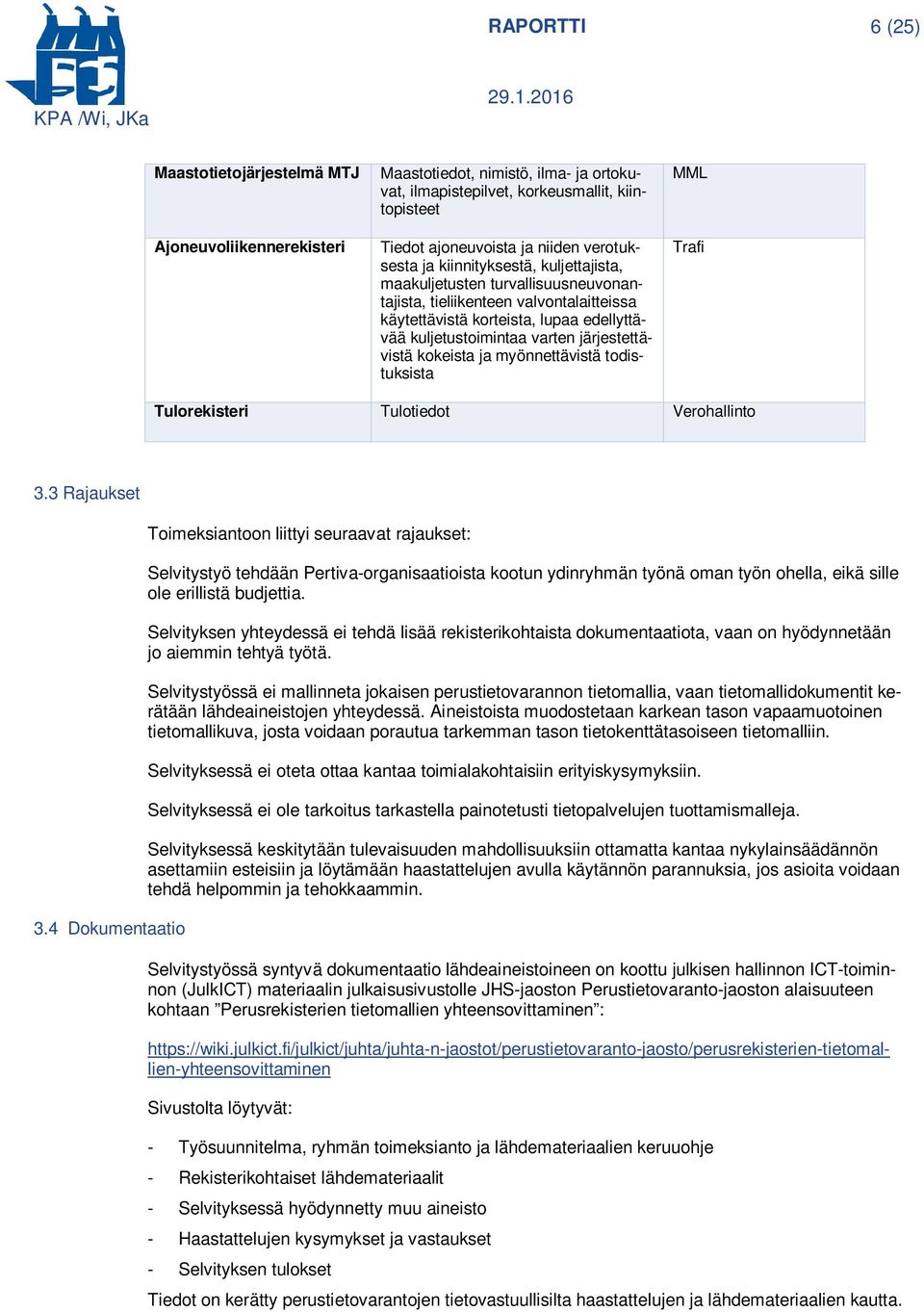 järjestettävistä kokeista ja myönnettävistä todistuksista MML Trafi Tulorekisteri Tulotiedot Verohallinto 3.3 Rajaukset 3.