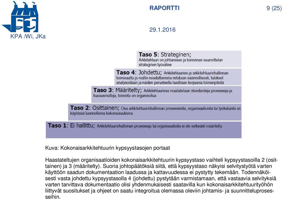 Suoria johtopäätöksiä siitä, että kypsyystaso näkyisi selvitystyötä varten käyttöön saadun dokumentaation laadussa ja kattavuudessa ei pystytty tekemään.