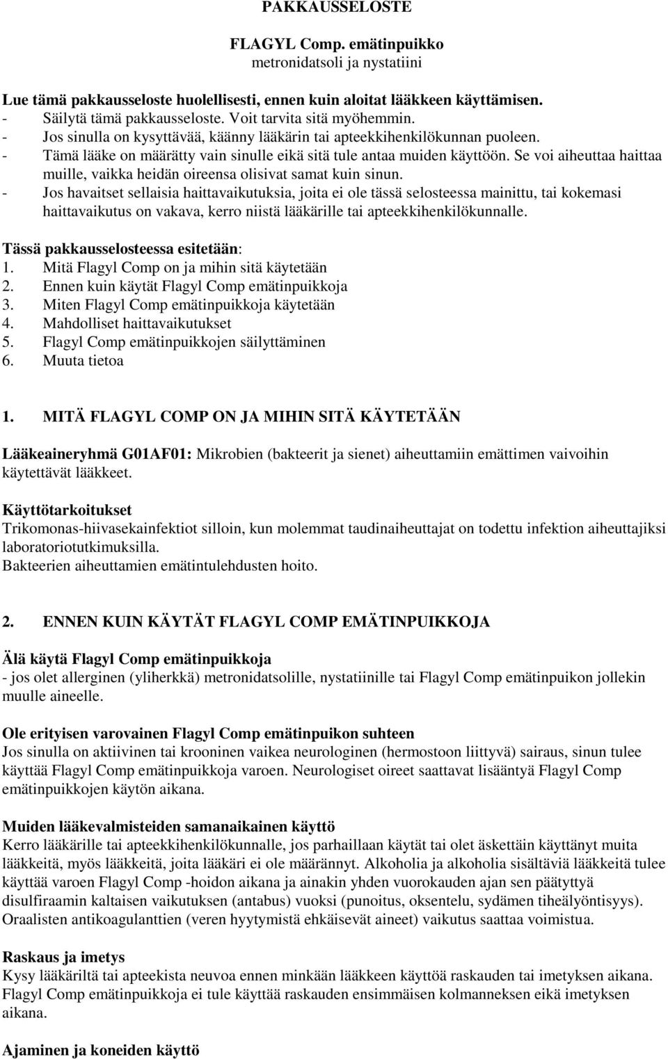 Se voi aiheuttaa haittaa muille, vaikka heidän oireensa olisivat samat kuin sinun.
