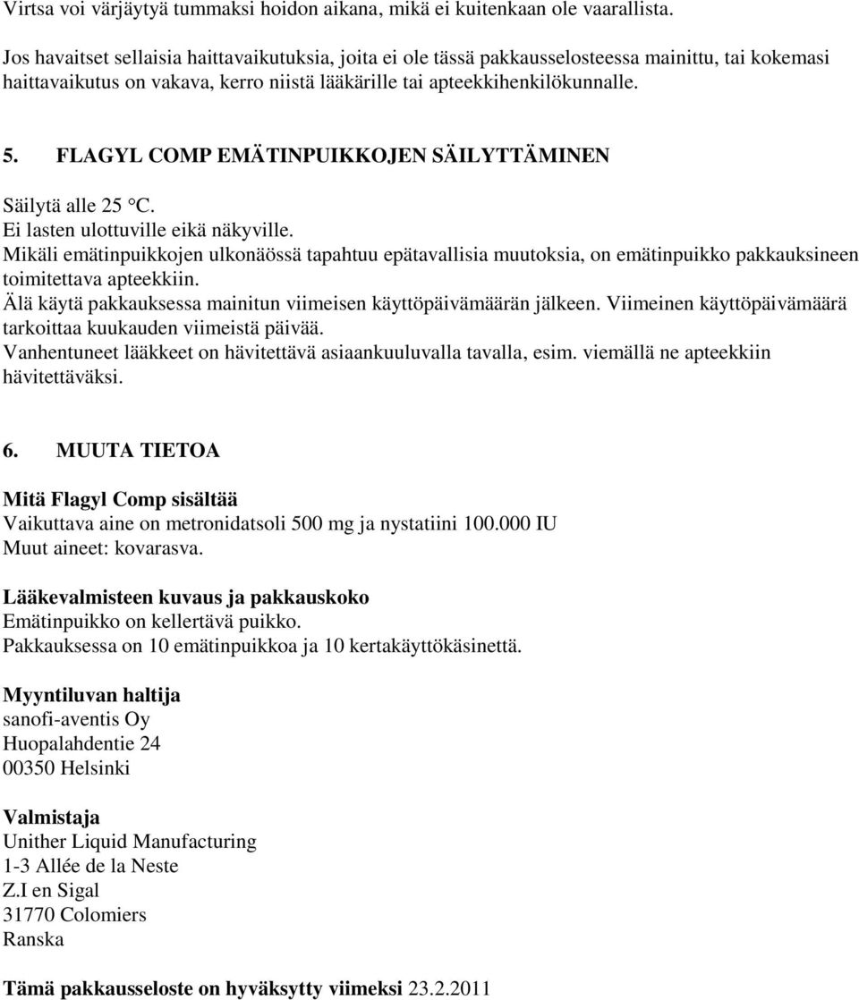 FLAGYL COMP EMÄTINPUIKKOJEN SÄILYTTÄMINEN Säilytä alle 25 C. Ei lasten ulottuville eikä näkyville.