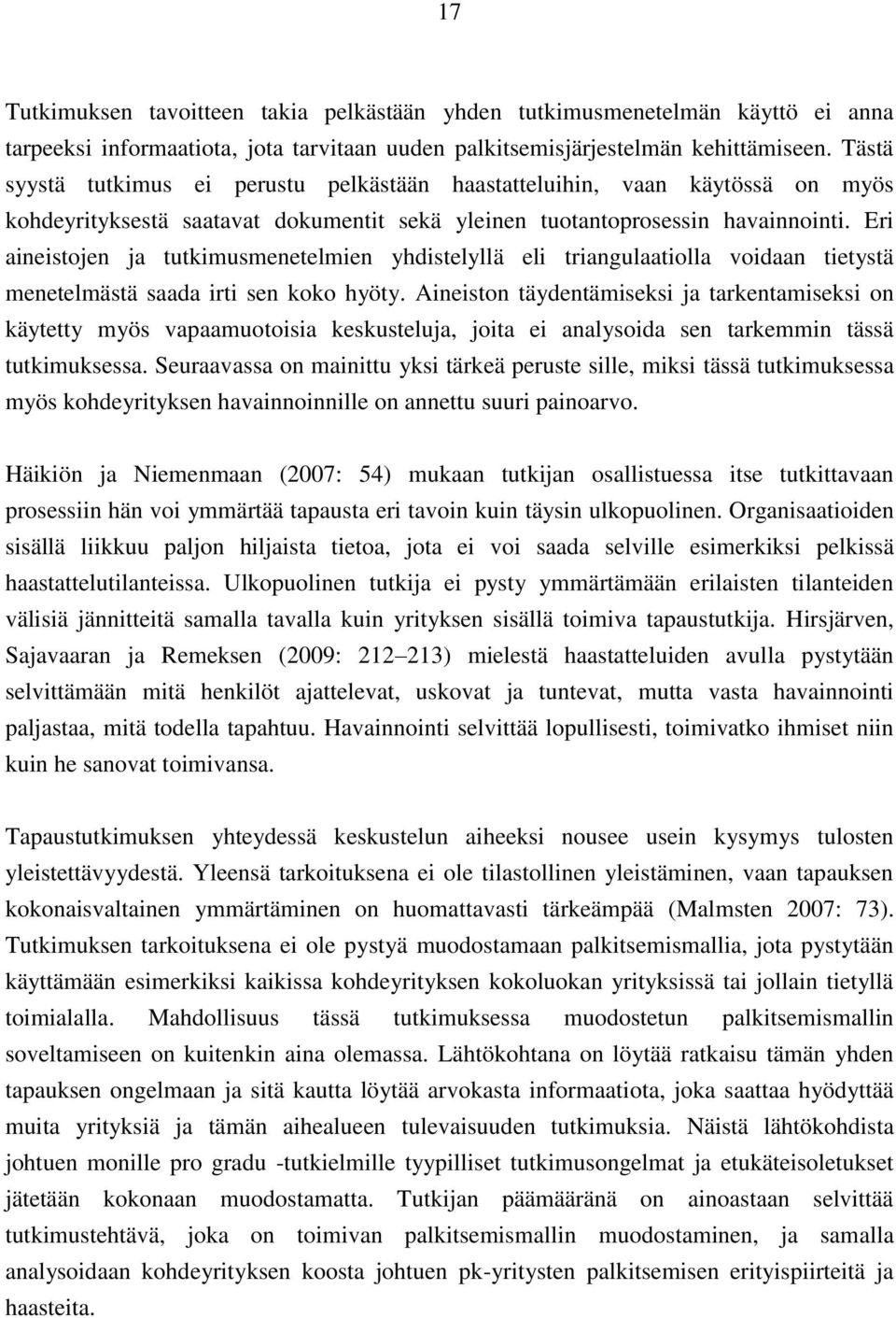 Eri aineistojen ja tutkimusmenetelmien yhdistelyllä eli triangulaatiolla voidaan tietystä menetelmästä saada irti sen koko hyöty.