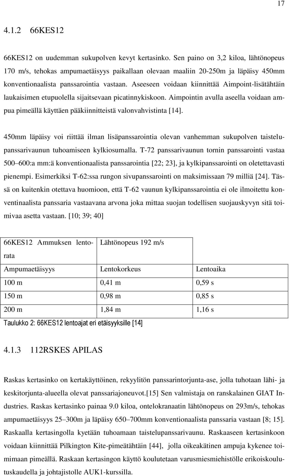 Aseeseen voidaan kiinnittää Aimpoint-lisätähtäin laukaisimen etupuolella sijaitsevaan picatinnykiskoon.