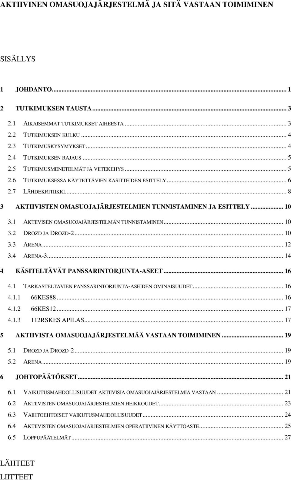 .. 8 3 AKTIIVISTEN OMASUOJAJÄRJESTELMIEN TUNNISTAMINEN JA ESITTELY... 10 3.1 AKTIIVISEN OMASUOJAJÄRJESTELMÄN TUNNISTAMINEN... 10 3.2 DROZD JA DROZD-2... 10 3.3 ARENA... 12 3.4 ARENA-3.