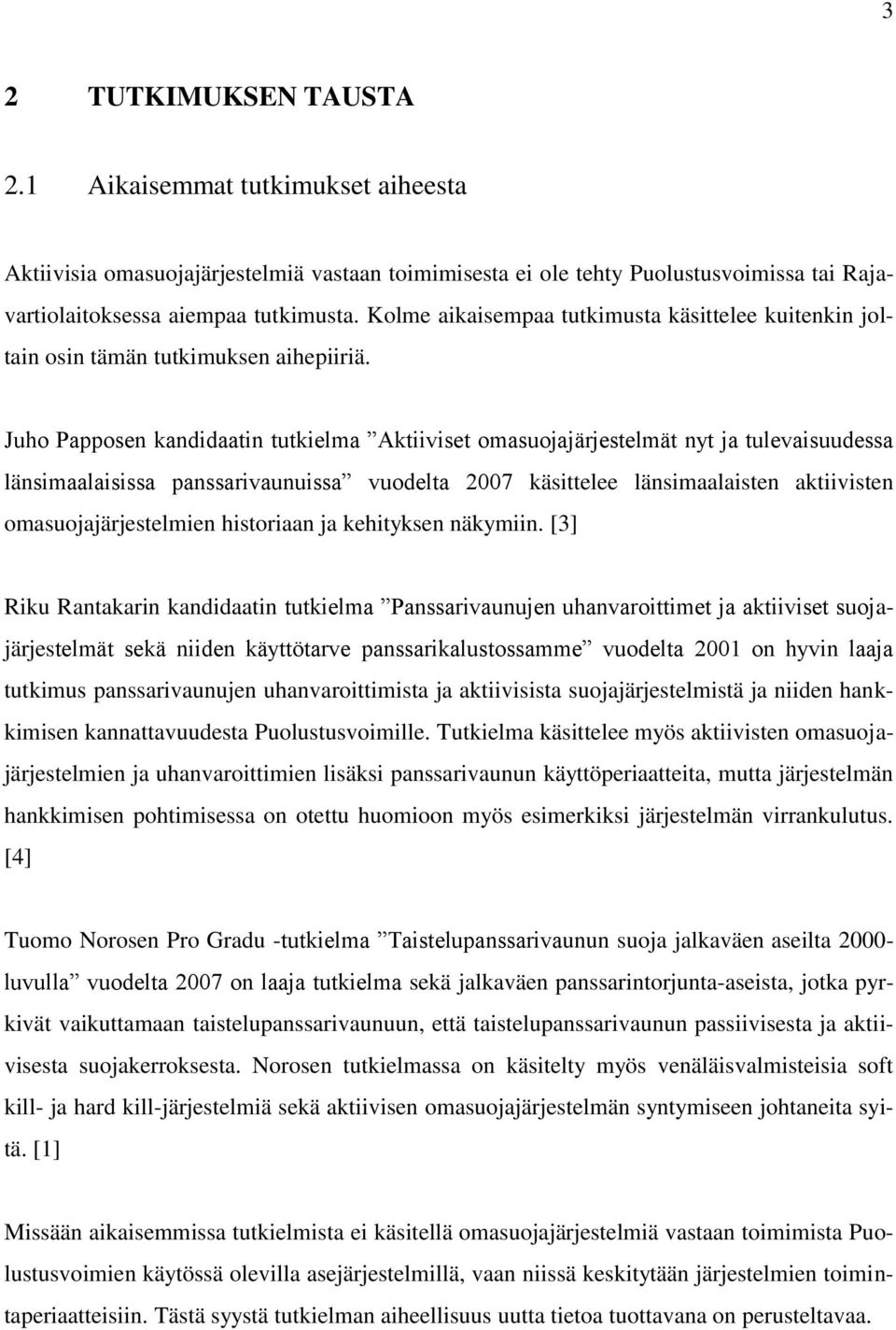 Juho Papposen kandidaatin tutkielma Aktiiviset omasuojajärjestelmät nyt ja tulevaisuudessa länsimaalaisissa panssarivaunuissa vuodelta 2007 käsittelee länsimaalaisten aktiivisten