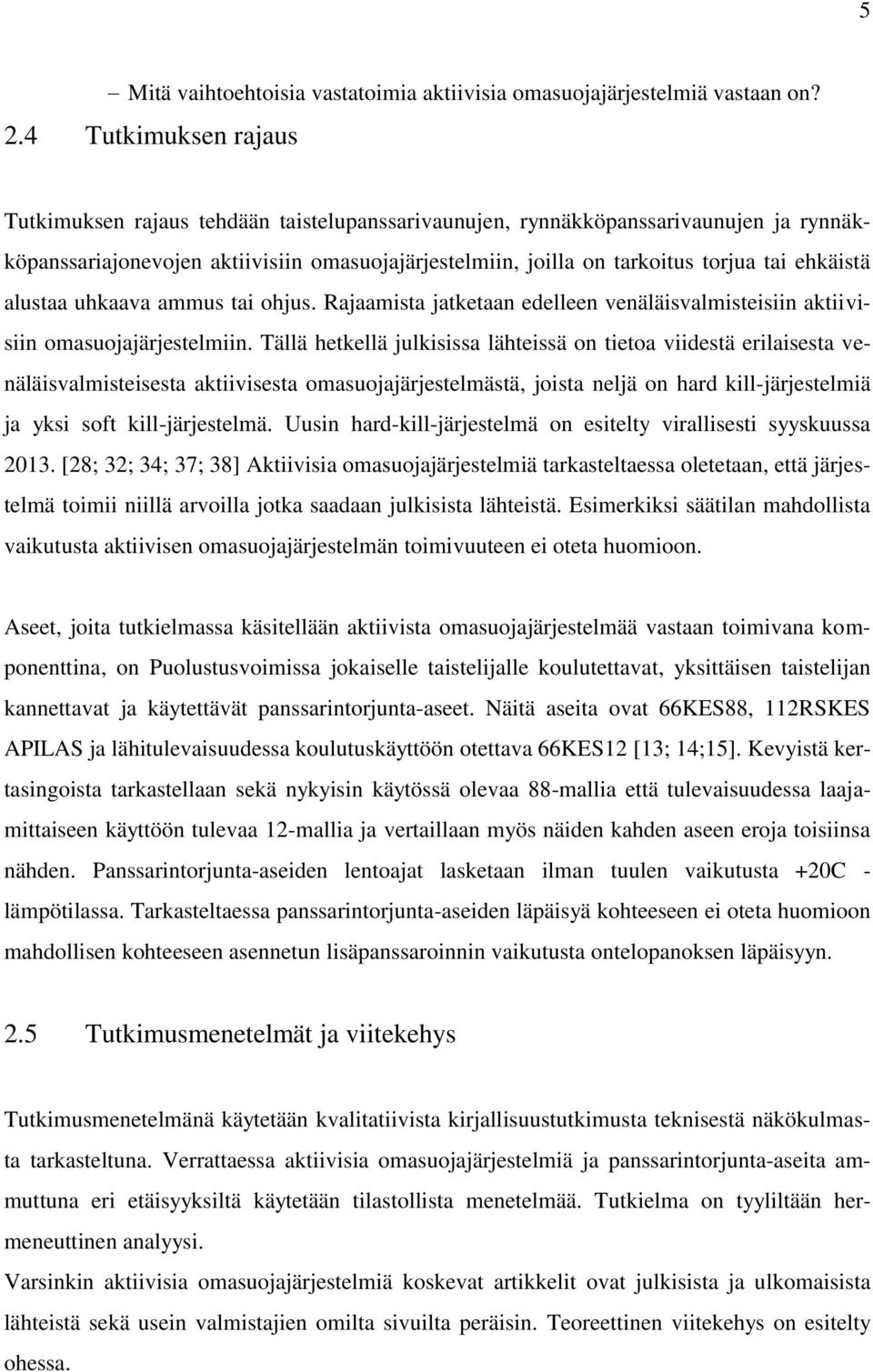 ehkäistä alustaa uhkaava ammus tai ohjus. Rajaamista jatketaan edelleen venäläisvalmisteisiin aktiivisiin omasuojajärjestelmiin.