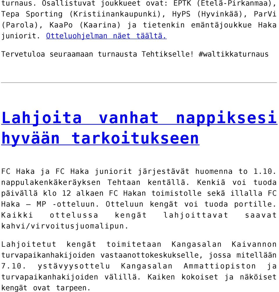 nappulakenkäkeräyksen Tehtaan kentällä. Kenkiä voi tuoda päivällä klo 12 alkaen FC Hakan toimistolle sekä illalla FC Haka MP -otteluun. Otteluun kengät voi tuoda portille.