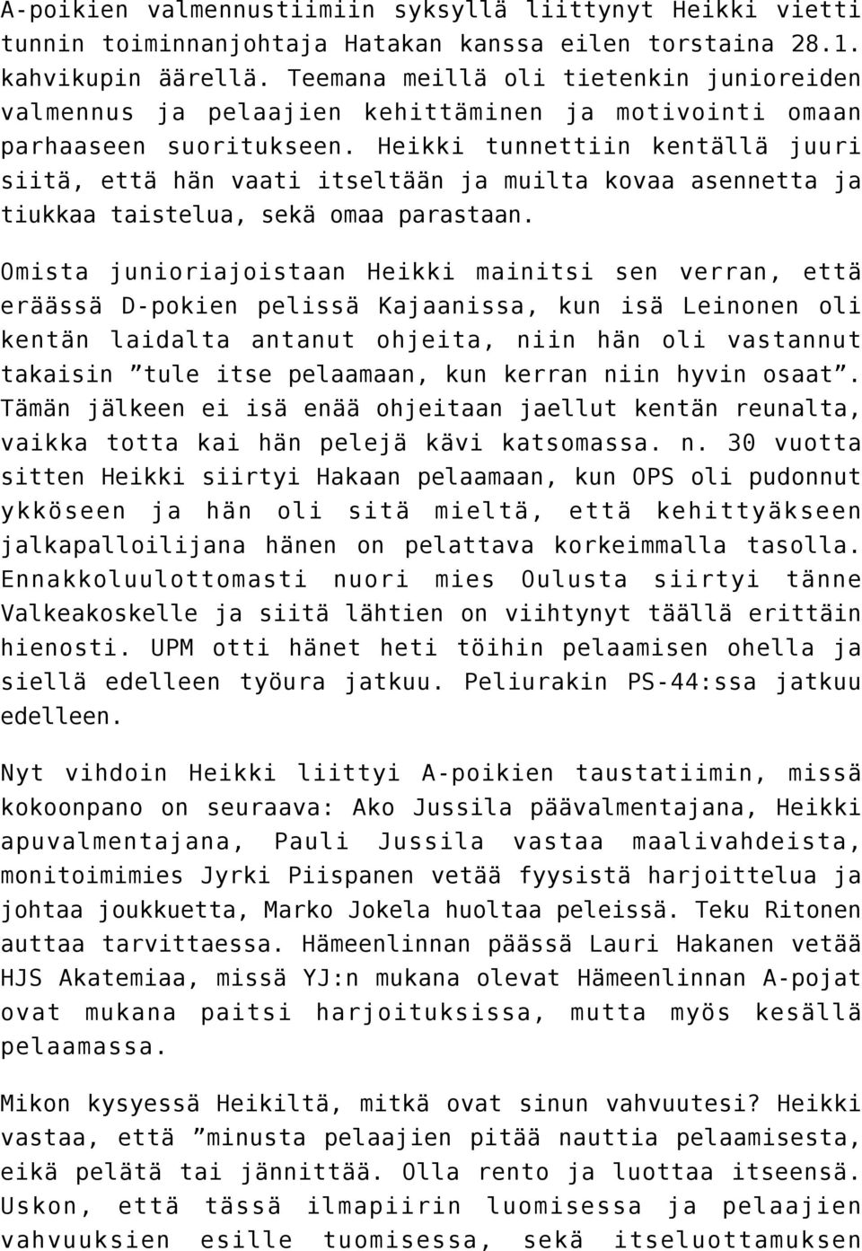 Heikki tunnettiin kentällä juuri siitä, että hän vaati itseltään ja muilta kovaa asennetta ja tiukkaa taistelua, sekä omaa parastaan.