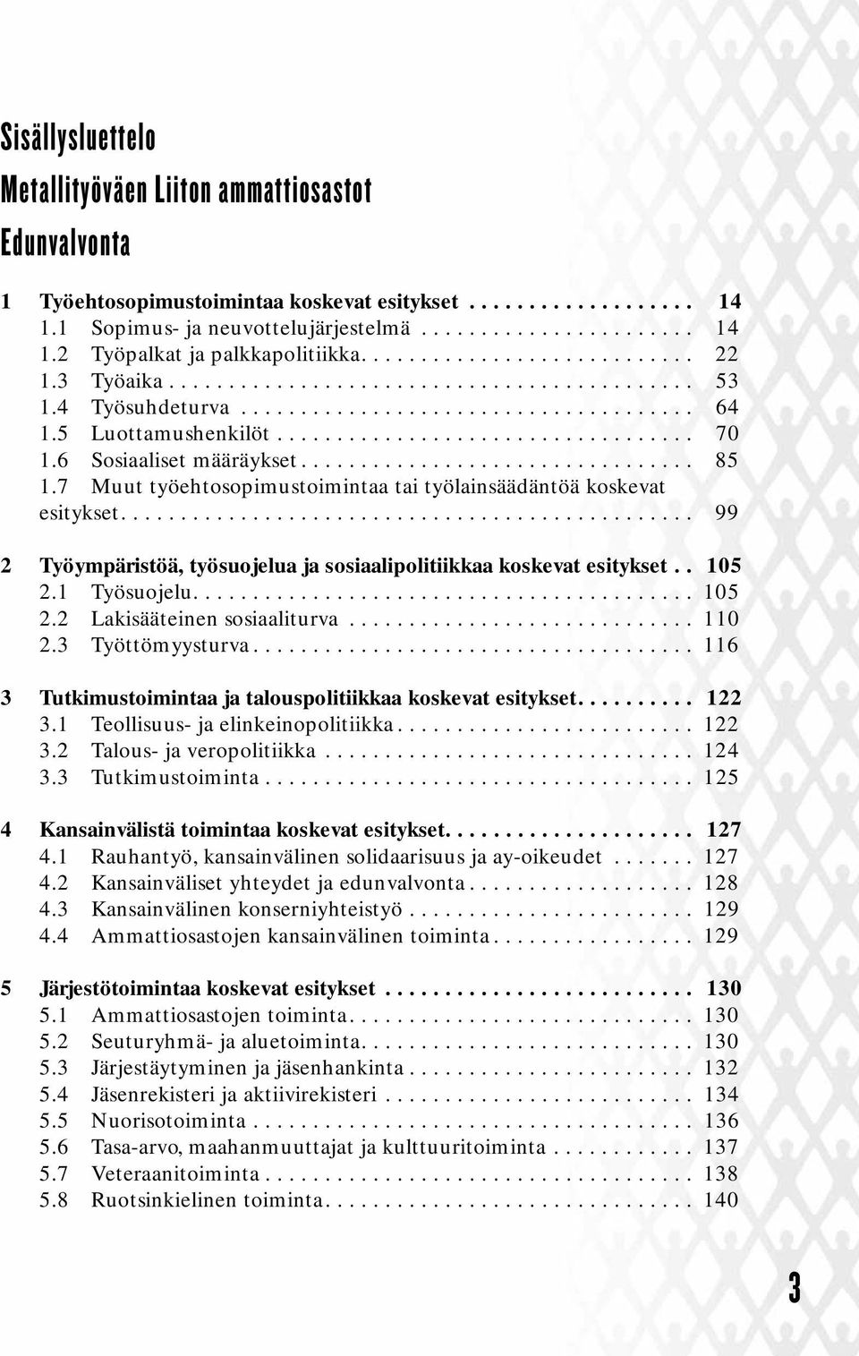 6 Sosiaaliset määräykset................................. 85 1.7 Muut työehtosopimustoimintaa tai työlainsäädäntöä koskevat esitykset.