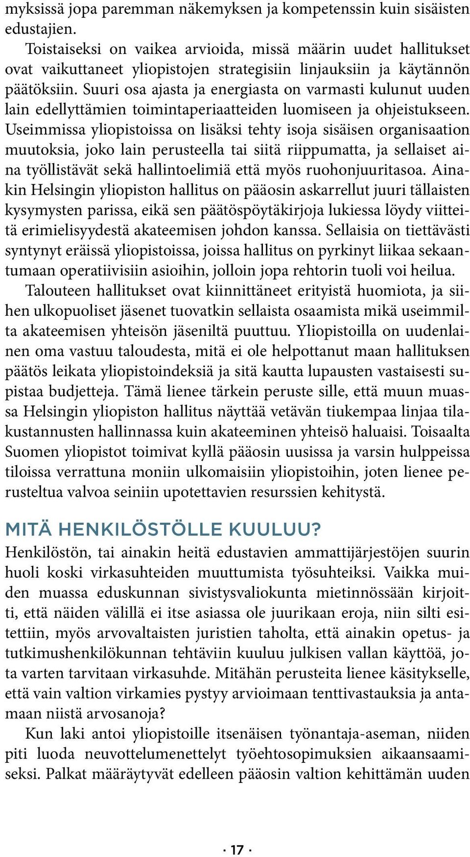 Suuri osa ajasta ja energiasta on varmasti kulunut uuden lain edellyttämien toimintaperiaatteiden luomiseen ja ohjeistukseen.