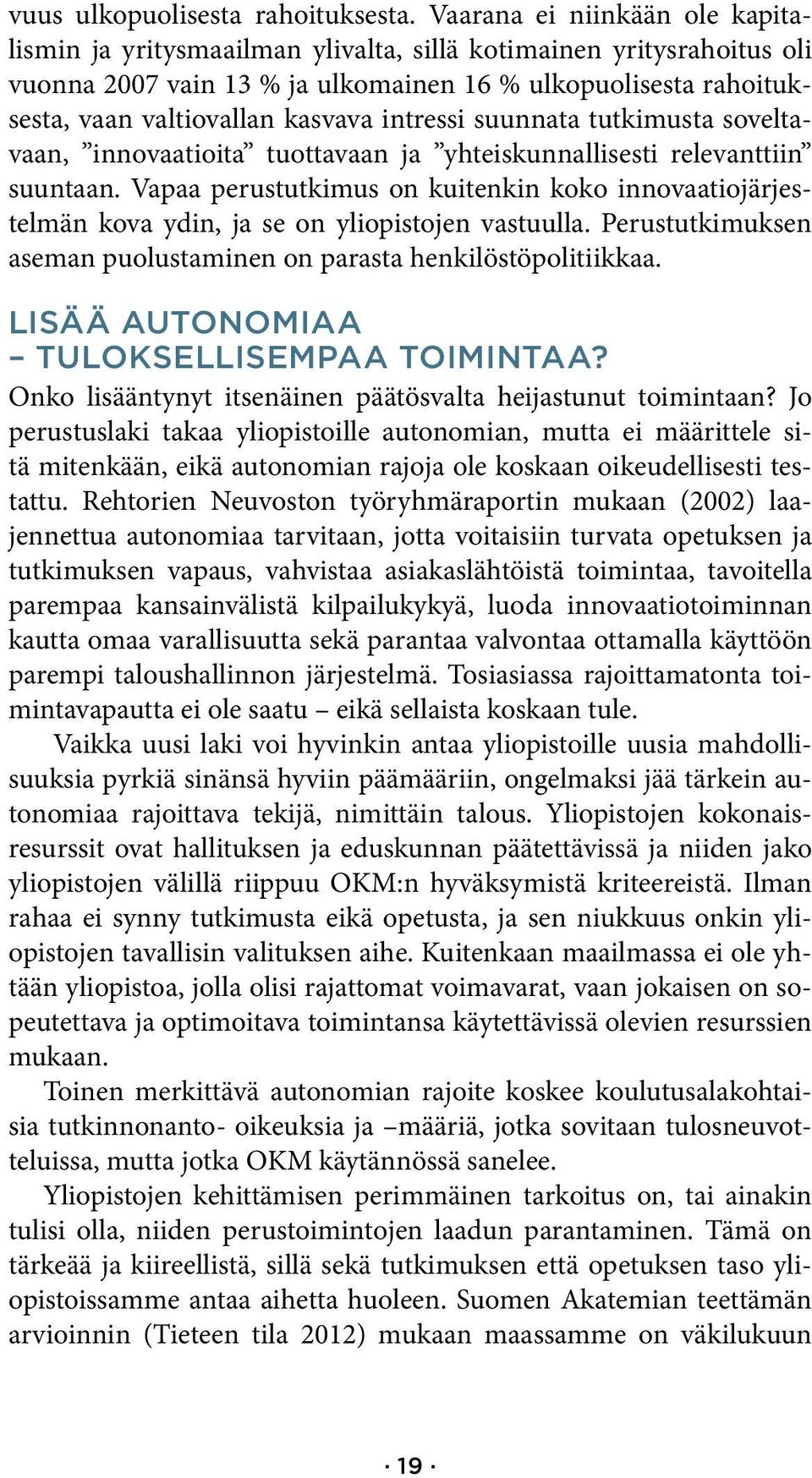 intressi suunnata tutkimusta soveltavaan, innovaatioita tuottavaan ja yhteiskunnallisesti relevanttiin suuntaan.