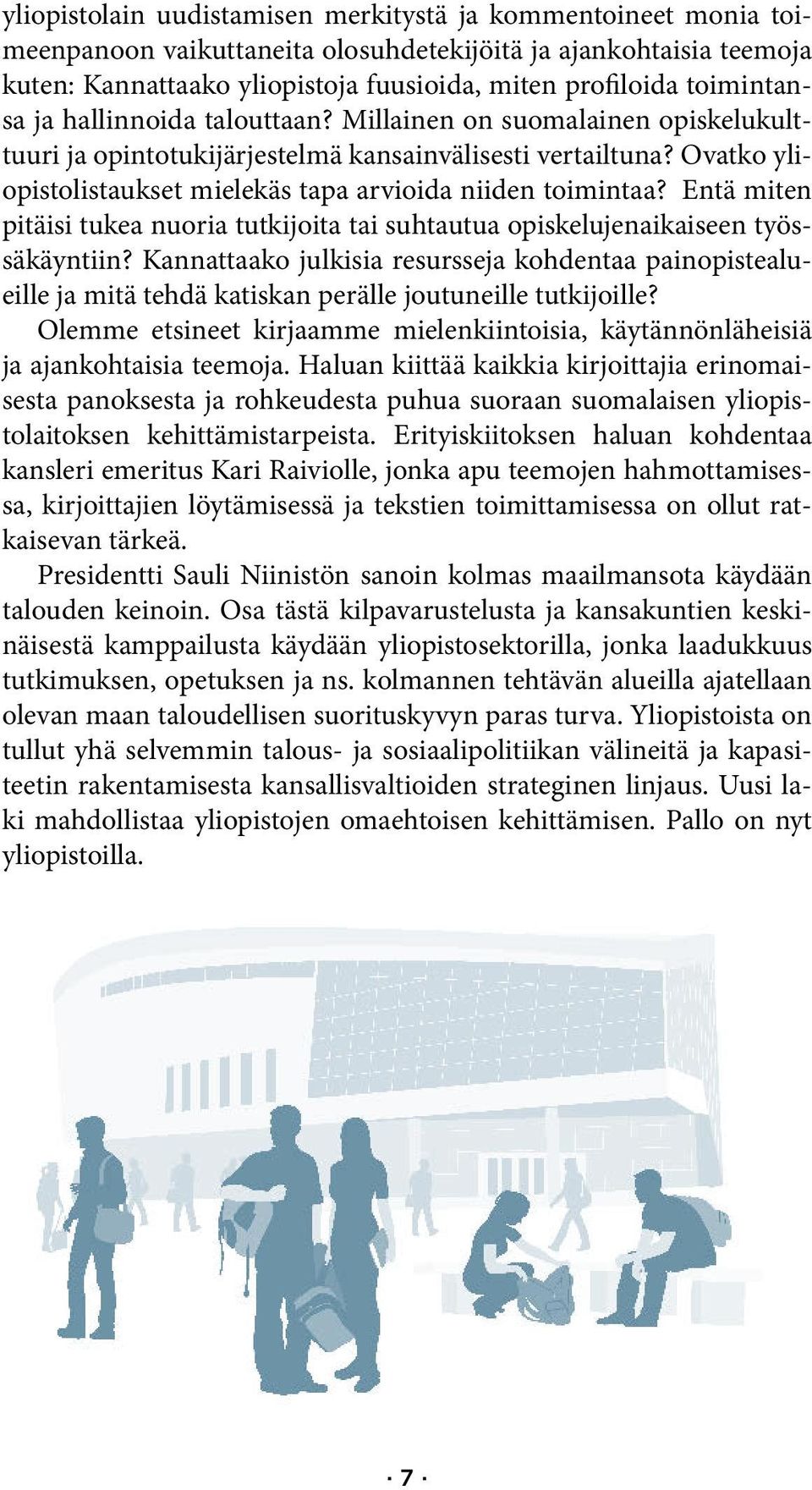 Ovatko yliopistolistaukset mielekäs tapa arvioida niiden toimintaa? Entä miten pitäisi tukea nuoria tutkijoita tai suhtautua opiskelujenaikaiseen työssäkäyntiin?