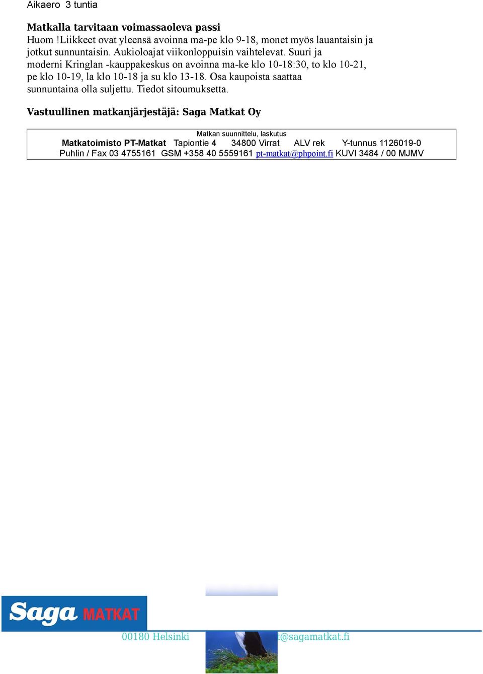 Suuri ja moderni Kringlan -kauppakeskus on avoinna ma-ke klo 10-18:30, to klo 10-21, pe klo 10-19, la klo 10-18 ja su klo 13-18.