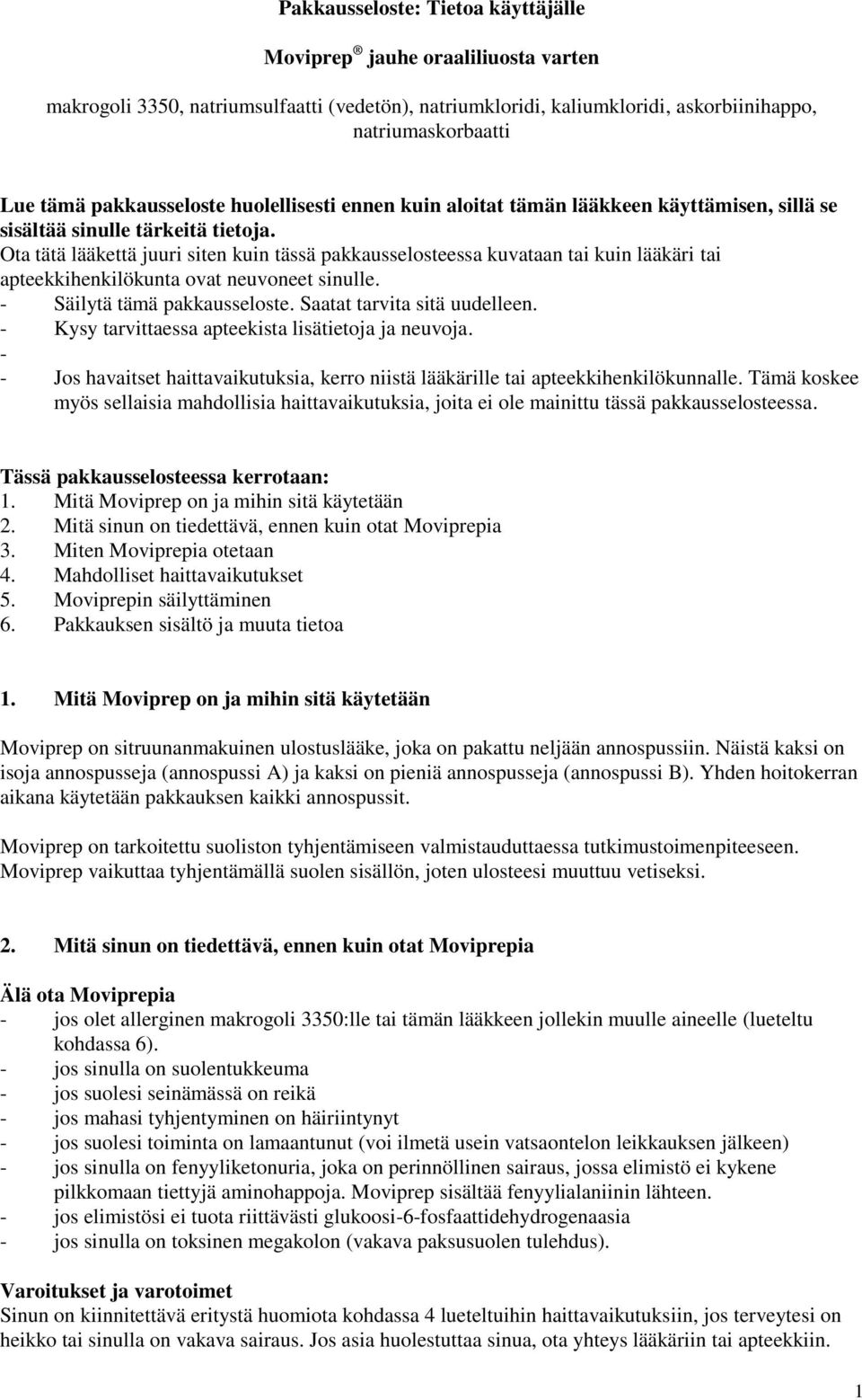 Ota tätä lääkettä juuri siten kuin tässä pakkausselosteessa kuvataan tai kuin lääkäri tai apteekkihenkilökunta ovat neuvoneet sinulle. - Säilytä tämä pakkausseloste. Saatat tarvita sitä uudelleen.