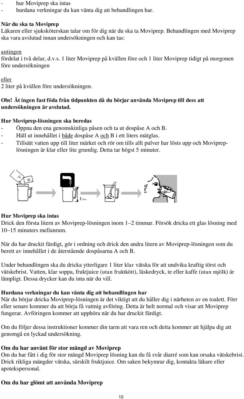 Obs! Ät ingen fast föda från tidpunkten då du börjar använda Moviprep till dess att undersökningen är avslutad.