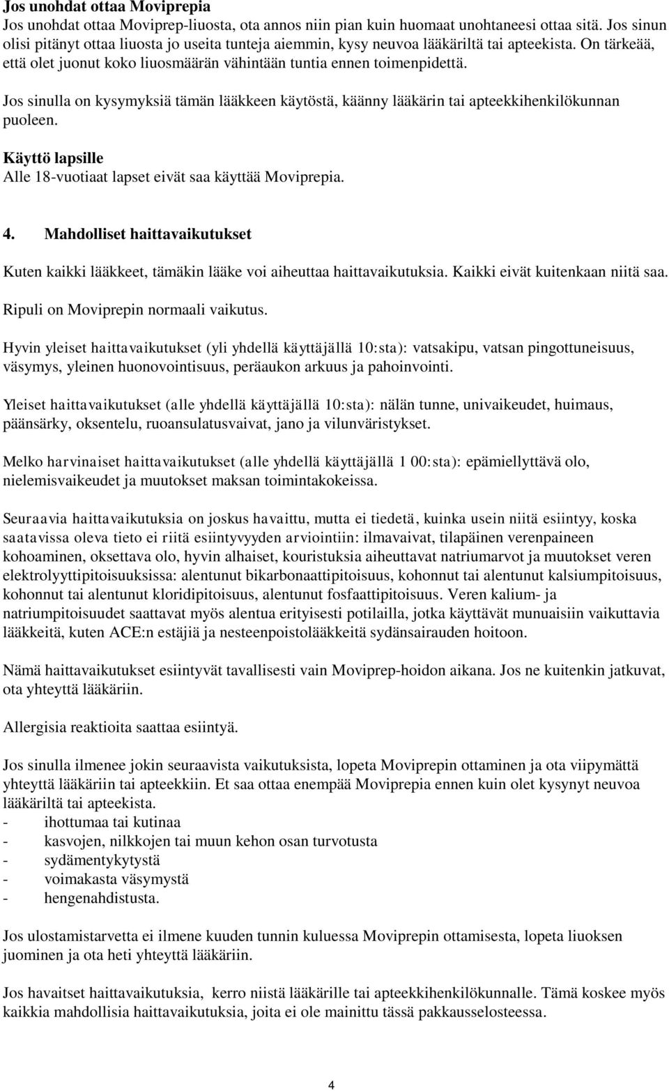 Jos sinulla on kysymyksiä tämän lääkkeen käytöstä, käänny lääkärin tai apteekkihenkilökunnan puoleen. Käyttö lapsille Alle 18-vuotiaat lapset eivät saa käyttää Moviprepia. 4.