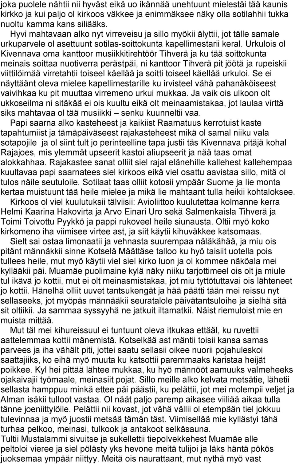 Urkulois ol Kivennava oma kanttoor musiikkitirehtöör Tihverä ja ku tää soittokunta meinais soittaa nuotiverra perästpäi, ni kanttoor Tihverä pit jöötä ja rupeiskii viittilöimää virretahtii toiseel