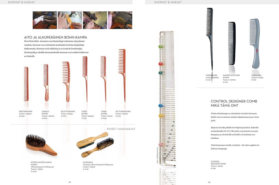 Pyöristetyllä ja sileällä hammastuksella kammat ovat erittäin hellävaraiset hiuksille. TUPEE Tuote.nr: 150800 2,39 MASTER SCETCHER Tuote.nr: 151000 3,25 VÄRI Tuote.