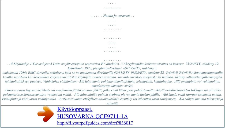 @@@@@@@@Asiantuntemattomalla tavalla suoritettu tai virheellinen korjaus voi altistaa käyttäjän suureen vaaraan.