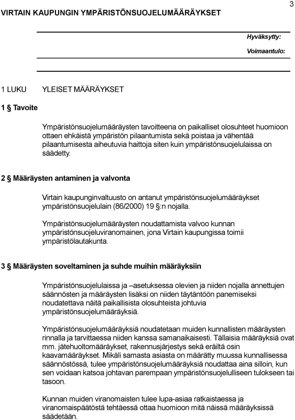 2 Määräysten antaminen ja valvonta Virtain kaupunginvaltuusto on antanut ympäristönsuojelumääräykset ympäristönsuojelulain (86/2000) 19 :n nojalla.