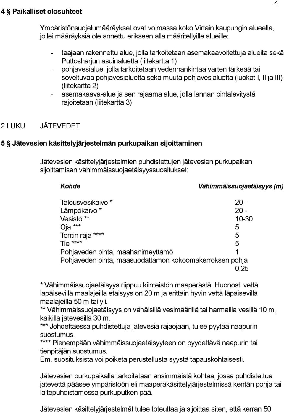 muuta pohjavesialuetta (luokat I, II ja III) (liitekartta 2) - asemakaava-alue ja sen rajaama alue, jolla lannan pintalevitystä rajoitetaan (liitekartta 3) 2 LUKU JÄTEVEDET 5 Jätevesien