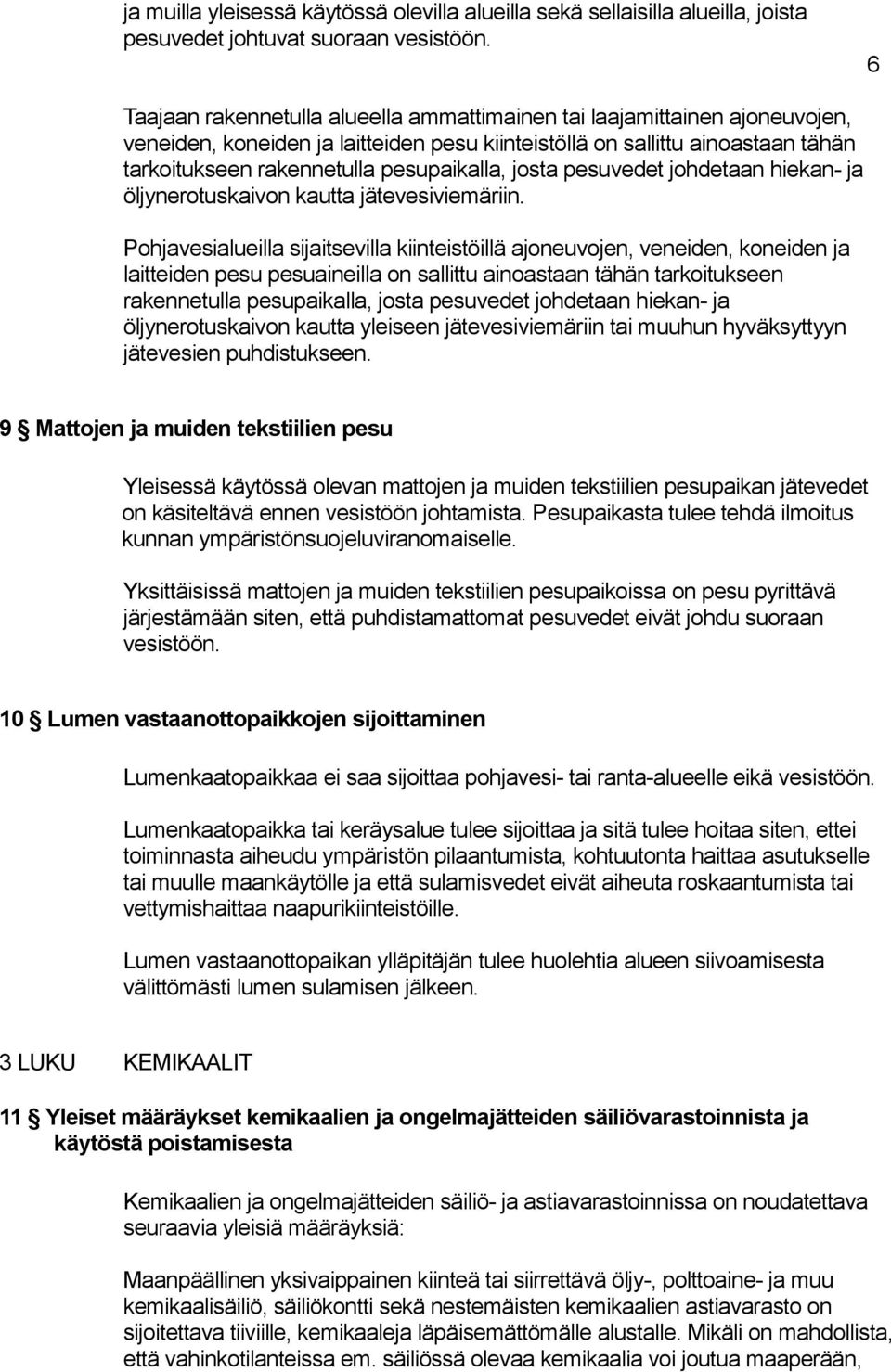 josta pesuvedet johdetaan hiekan- ja öljynerotuskaivon kautta jätevesiviemäriin.