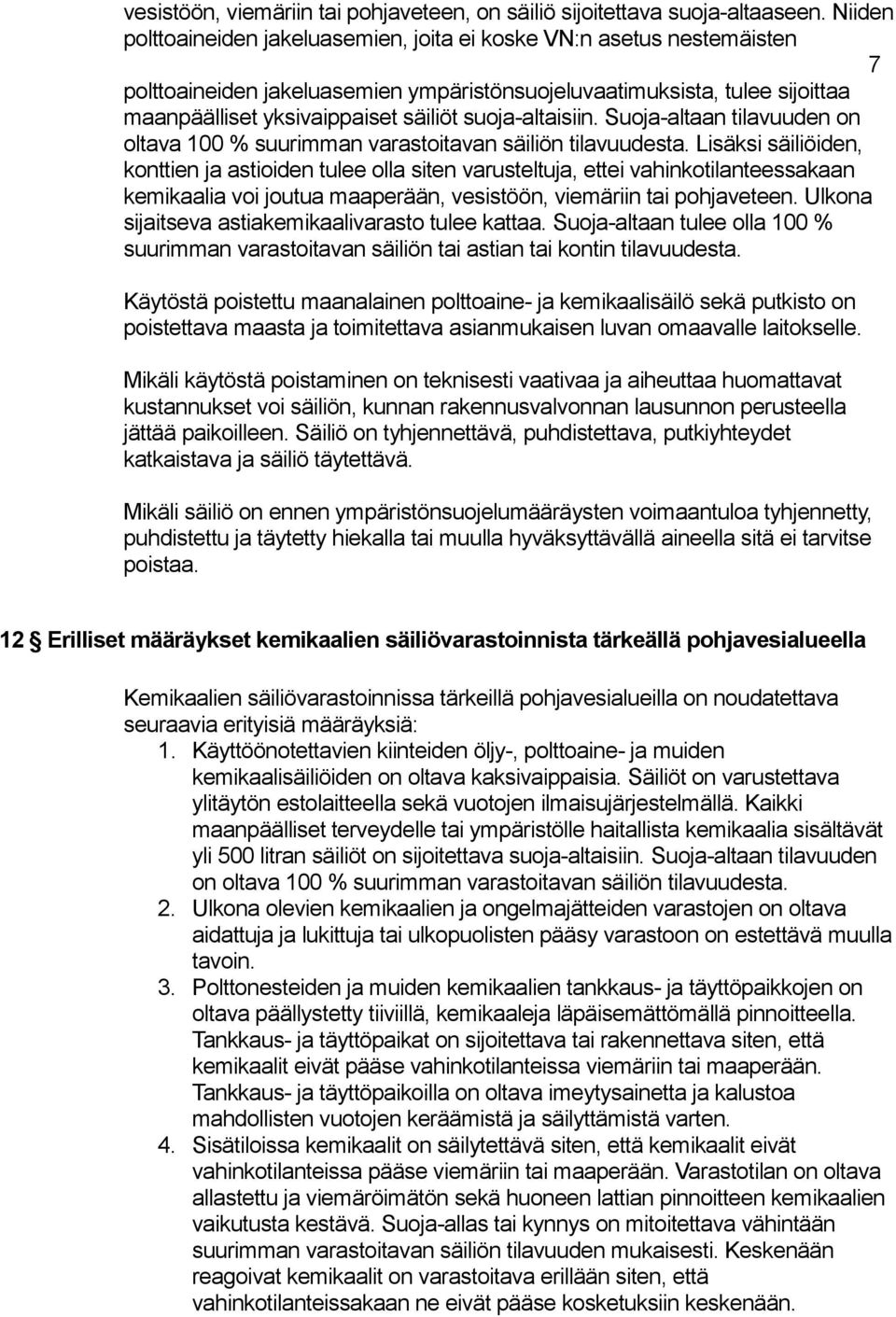 suoja-altaisiin. Suoja-altaan tilavuuden on oltava 100 % suurimman varastoitavan säiliön tilavuudesta.