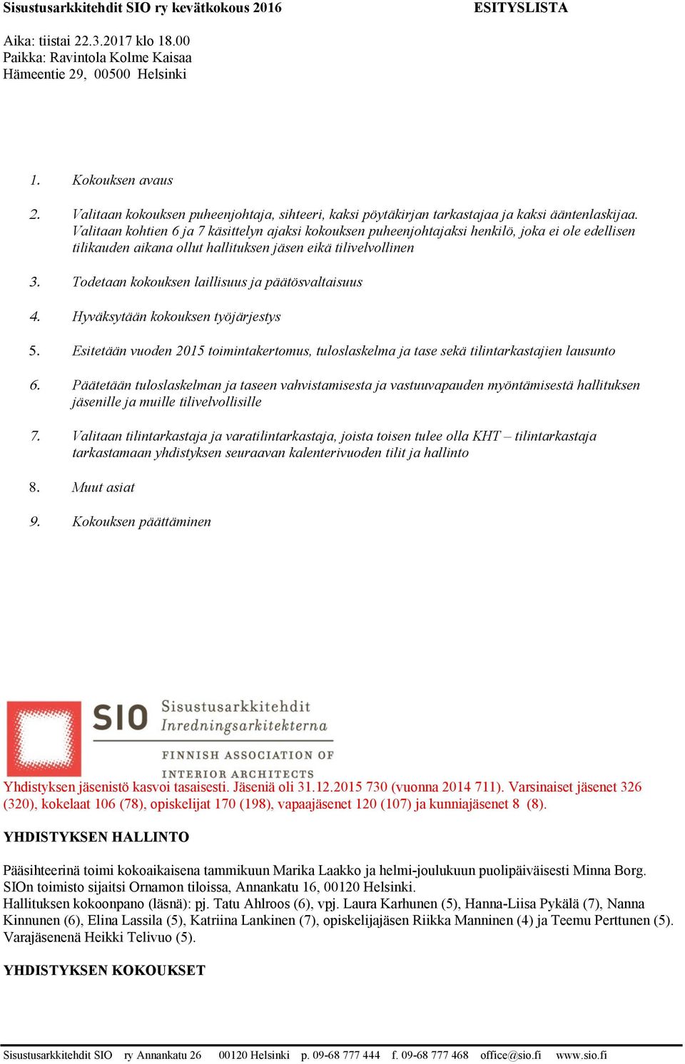YHDISTYKSEN HALLINTO Pääsihteerinä toimi kokoaikaisena tammikuun Marika Laakko ja helmi-joulukuun puolipäiväisesti Minna Borg.