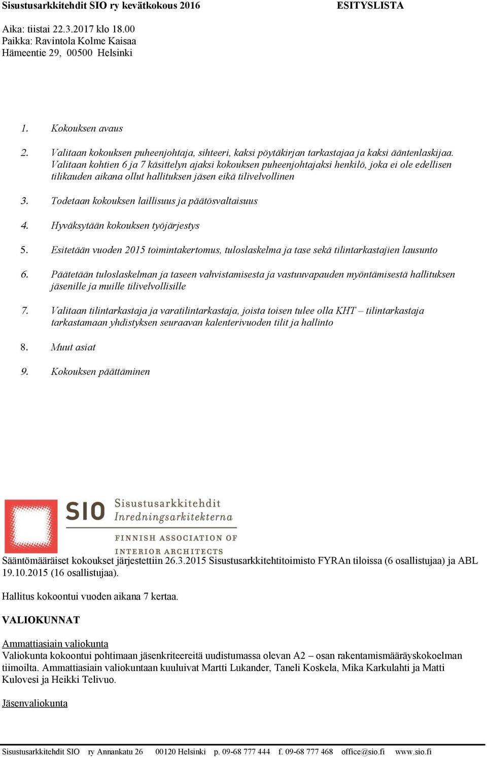VALIOKUNNAT Ammattiasiain valiokunta Valiokunta kokoontui pohtimaan jäsenkriteereitä uudistumassa olevan A2 osan