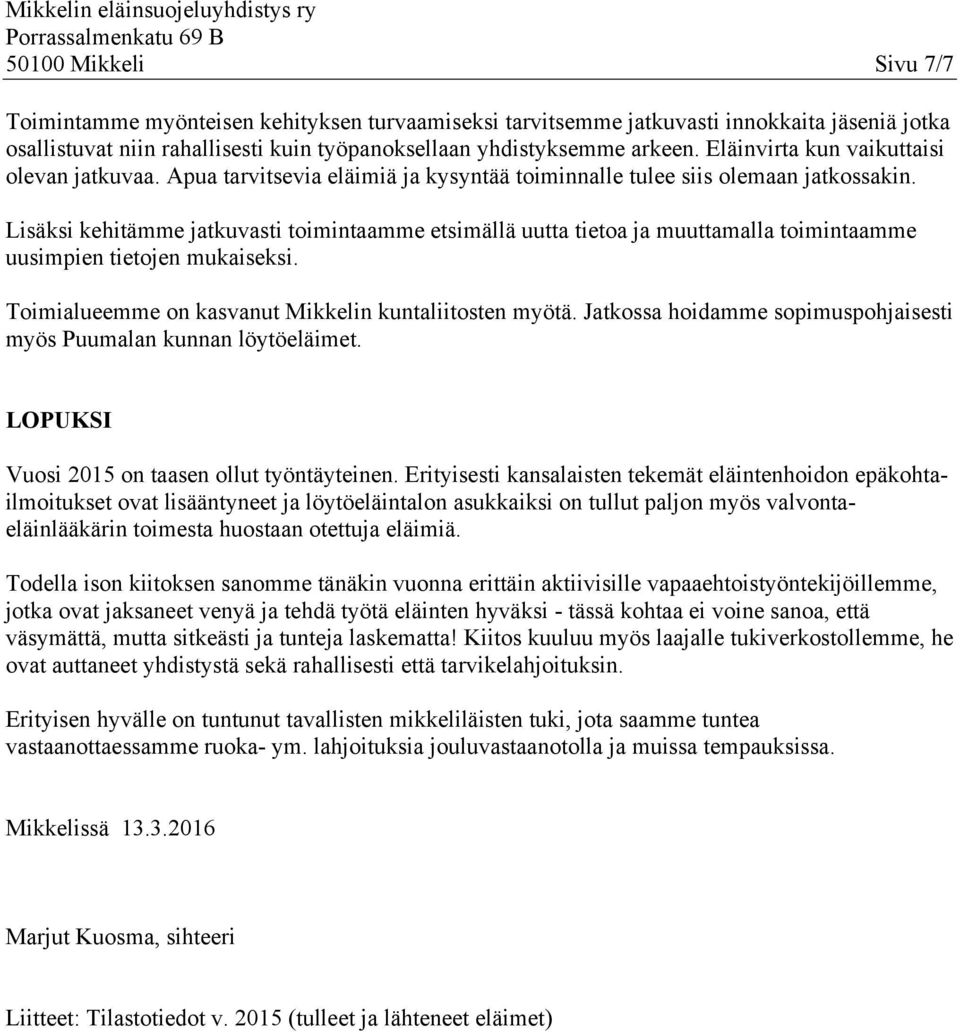 Lisäksi kehitämme jatkuvasti toimintaamme etsimällä uutta tietoa ja muuttamalla toimintaamme uusimpien tietojen mukaiseksi. Toimialueemme on kasvanut Mikkelin kuntaliitosten myötä.