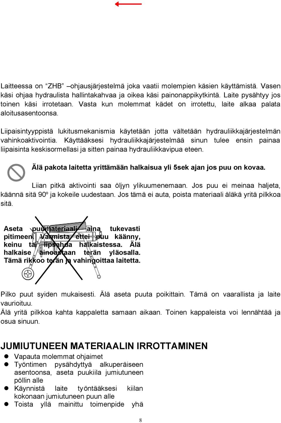 Käyttääksesi hydrauliikkajärjestelmää sinun tulee ensin painaa liipaisinta keskisormellasi ja sitten painaa hydrauliikkavipua eteen.