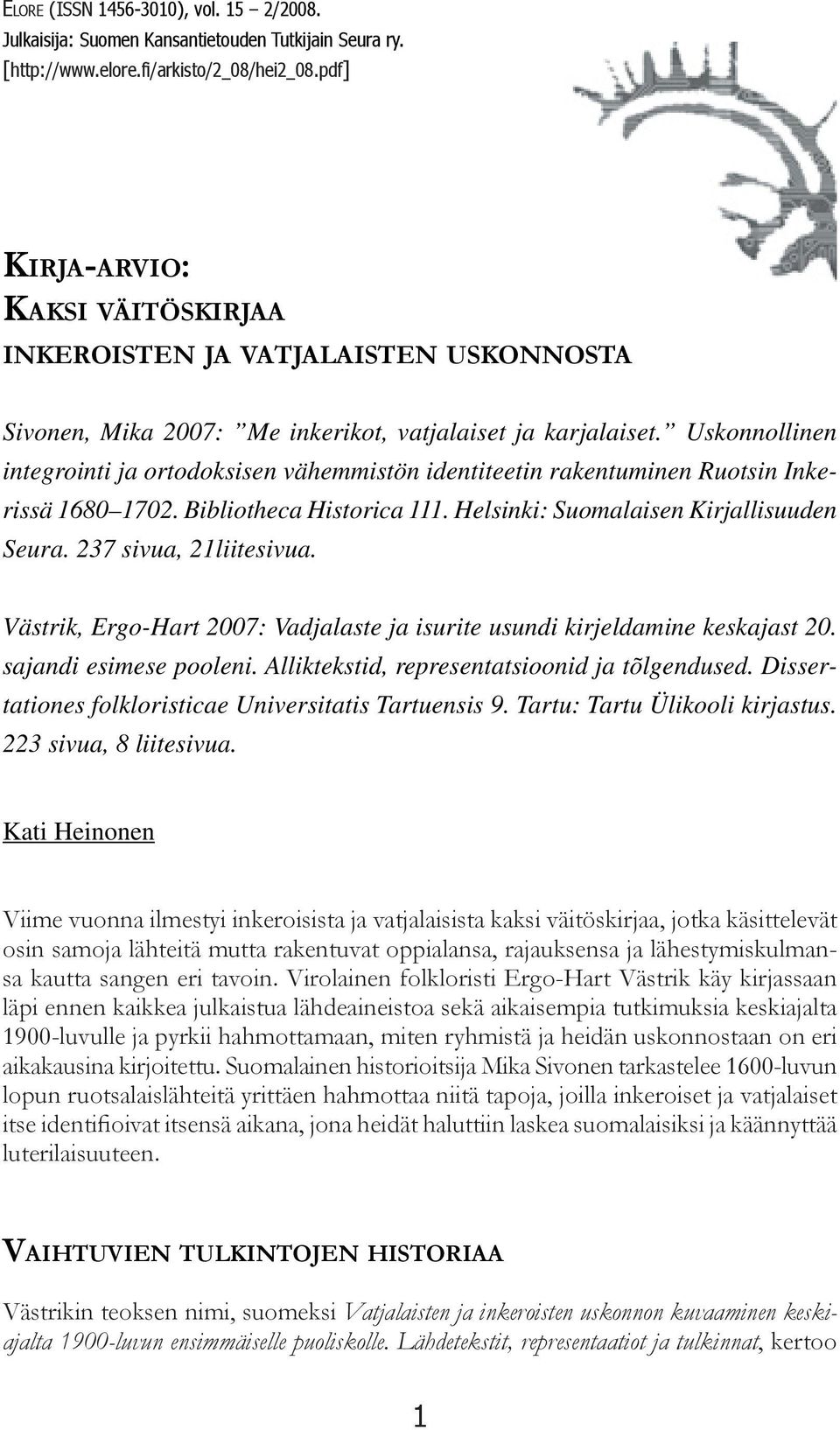 Uskonnollinen integrointi ja ortodoksisen vähemmistön identiteetin rakentuminen Ruotsin Inkerissä 1680 1702. Bibliotheca Historica 111. Helsinki: Suomalaisen Kirjallisuuden Seura.