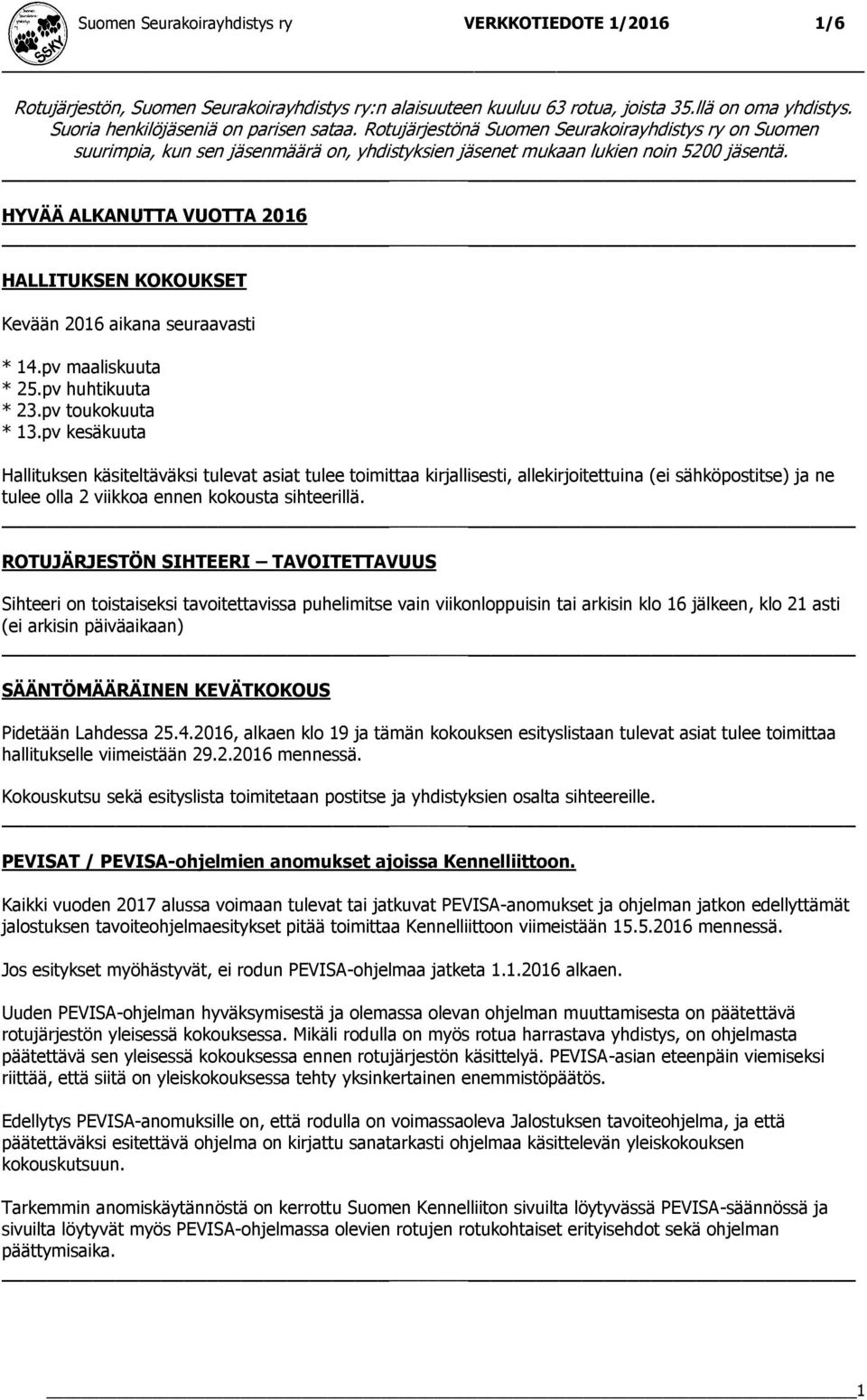 HYVÄÄ ALKANUTTA VUOTTA 2016 HALLITUKSEN KOKOUKSET Kevään 2016 aikana seuraavasti * 14.pv maaliskuuta * 25.pv huhtikuuta * 23.pv toukokuuta * 13.