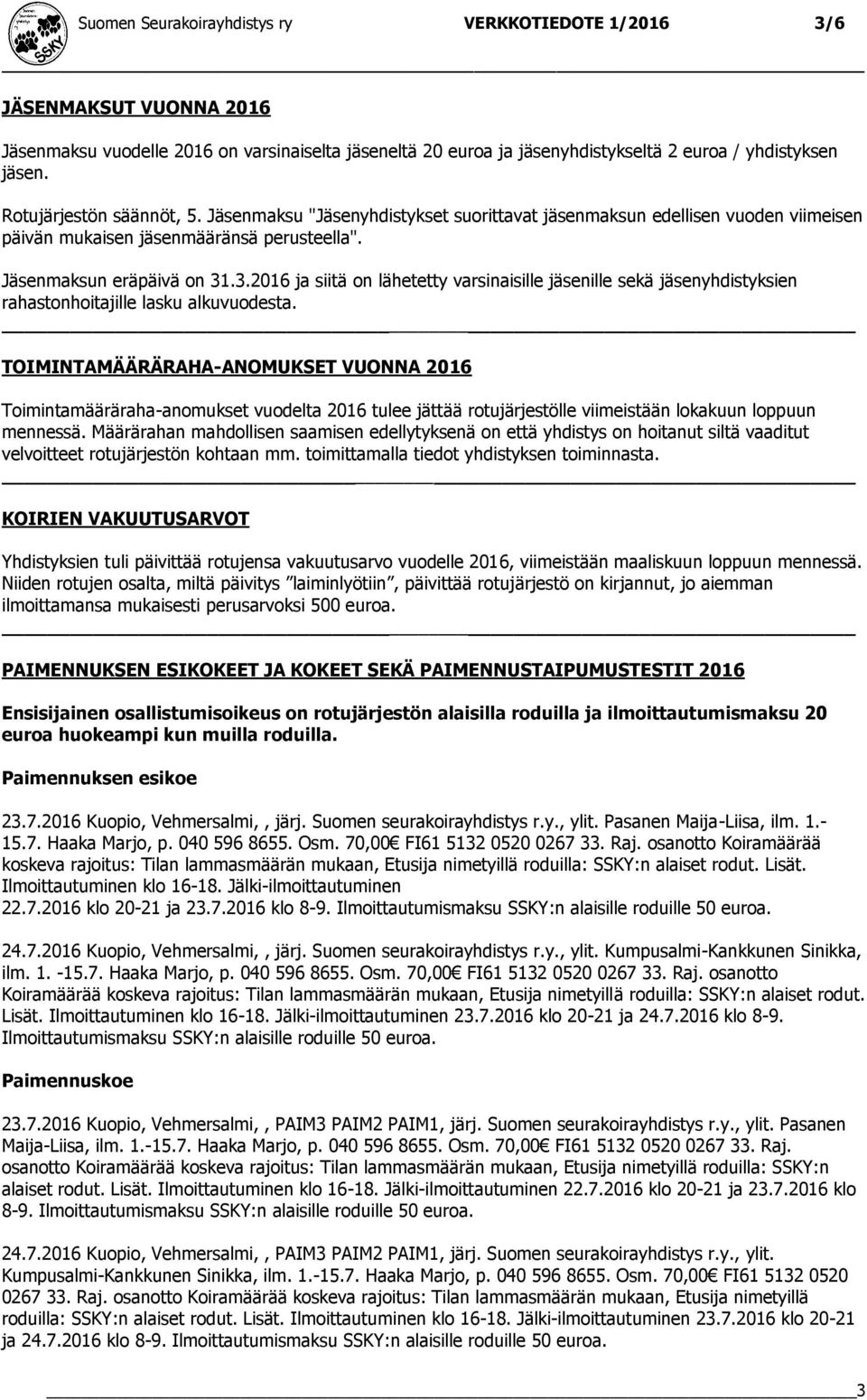 .3.2016 ja siitä on lähetetty varsinaisille jäsenille sekä jäsenyhdistyksien rahastonhoitajille lasku alkuvuodesta.