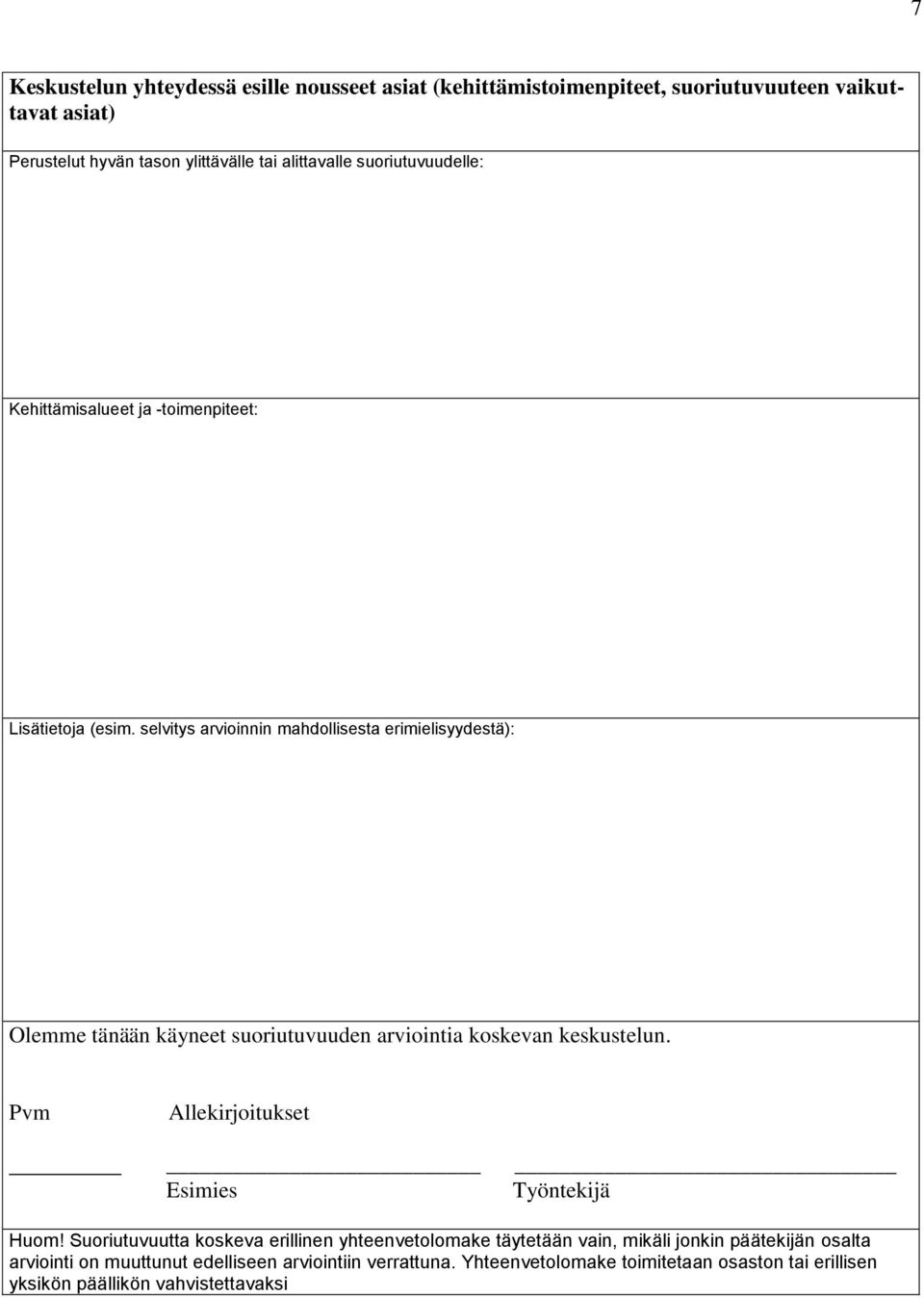 selvitys arvioinnin mahdollisesta erimielisyydestä): Olemme tänään käyneet suoriutuvuuden arviointia koskevan keskustelun.