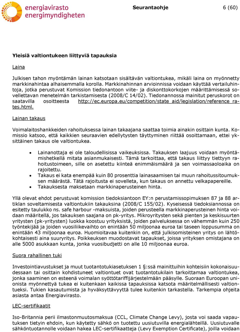 14/02). Tiedonannossa mainitut peruskorot on saatavilla osoitteesta http://ec.europa.eu/competition/state_aid/legislation/reference_rates.html.