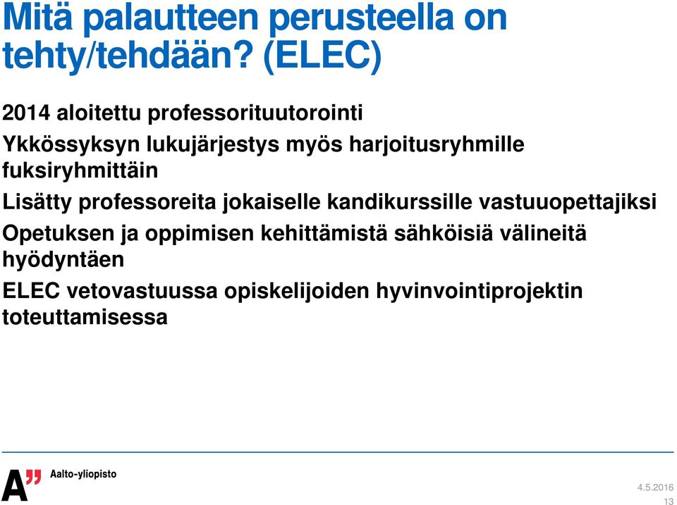 fuksiryhmittäin Lisätty professoreita jokaiselle kandikurssille vastuuopettajiksi Opetuksen