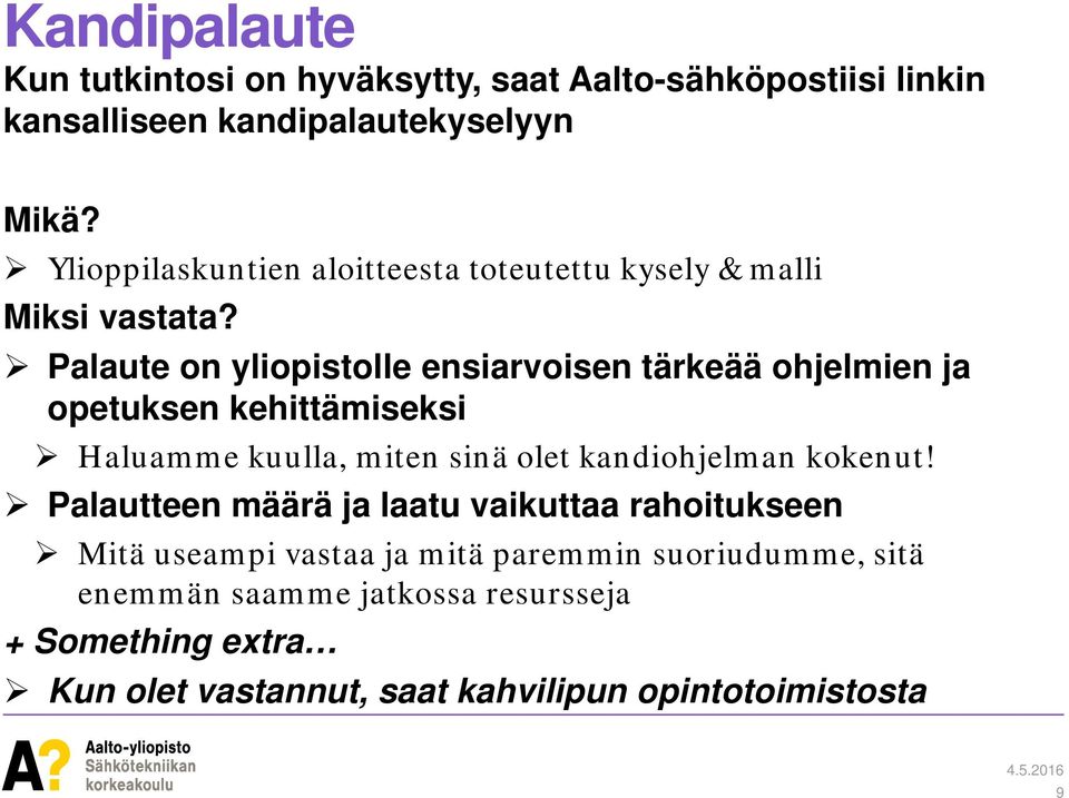 Palaute on yliopistolle ensiarvoisen tärkeää ohjelmien ja opetuksen kehittämiseksi Haluamme kuulla, miten sinä olet kandiohjelman