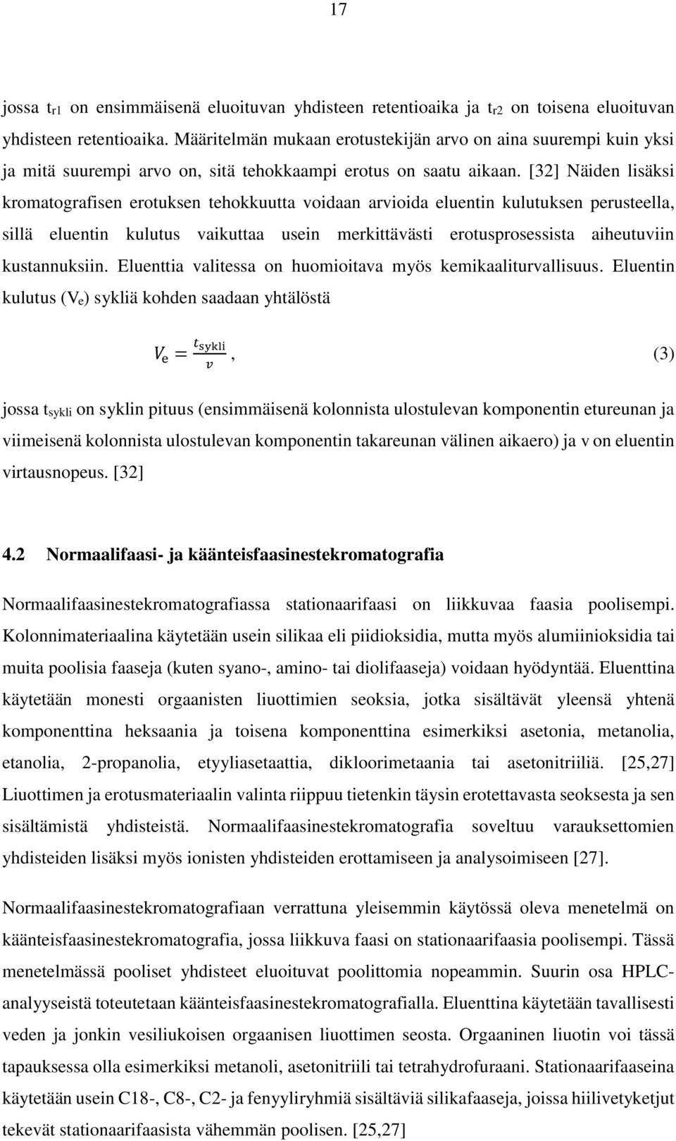 [32] Näiden lisäksi kromatografisen erotuksen tehokkuutta voidaan arvioida eluentin kulutuksen perusteella, sillä eluentin kulutus vaikuttaa usein merkittävästi erotusprosessista aiheutuviin