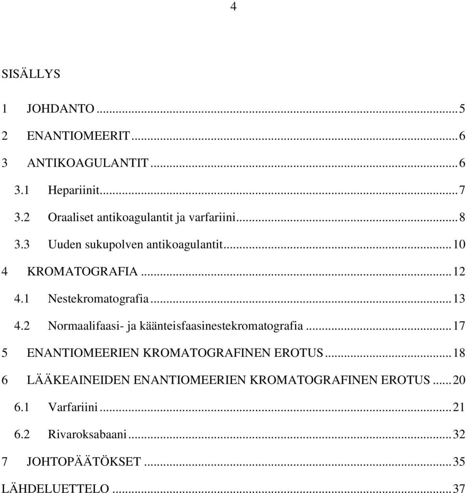 1 Nestekromatografia... 13 4.2 Normaalifaasi- ja käänteisfaasinestekromatografia.