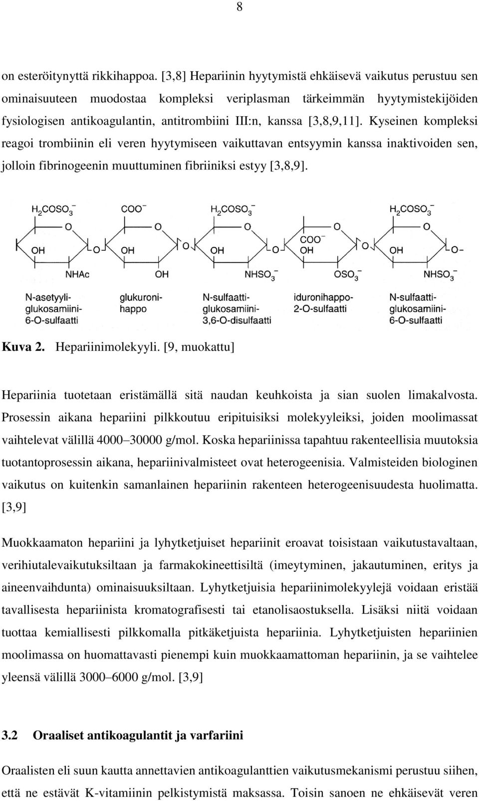 [3,8,9,11]. Kyseinen kompleksi reagoi trombiinin eli veren hyytymiseen vaikuttavan entsyymin kanssa inaktivoiden sen, jolloin fibrinogeenin muuttuminen fibriiniksi estyy [3,8,9]. Kuva 2.