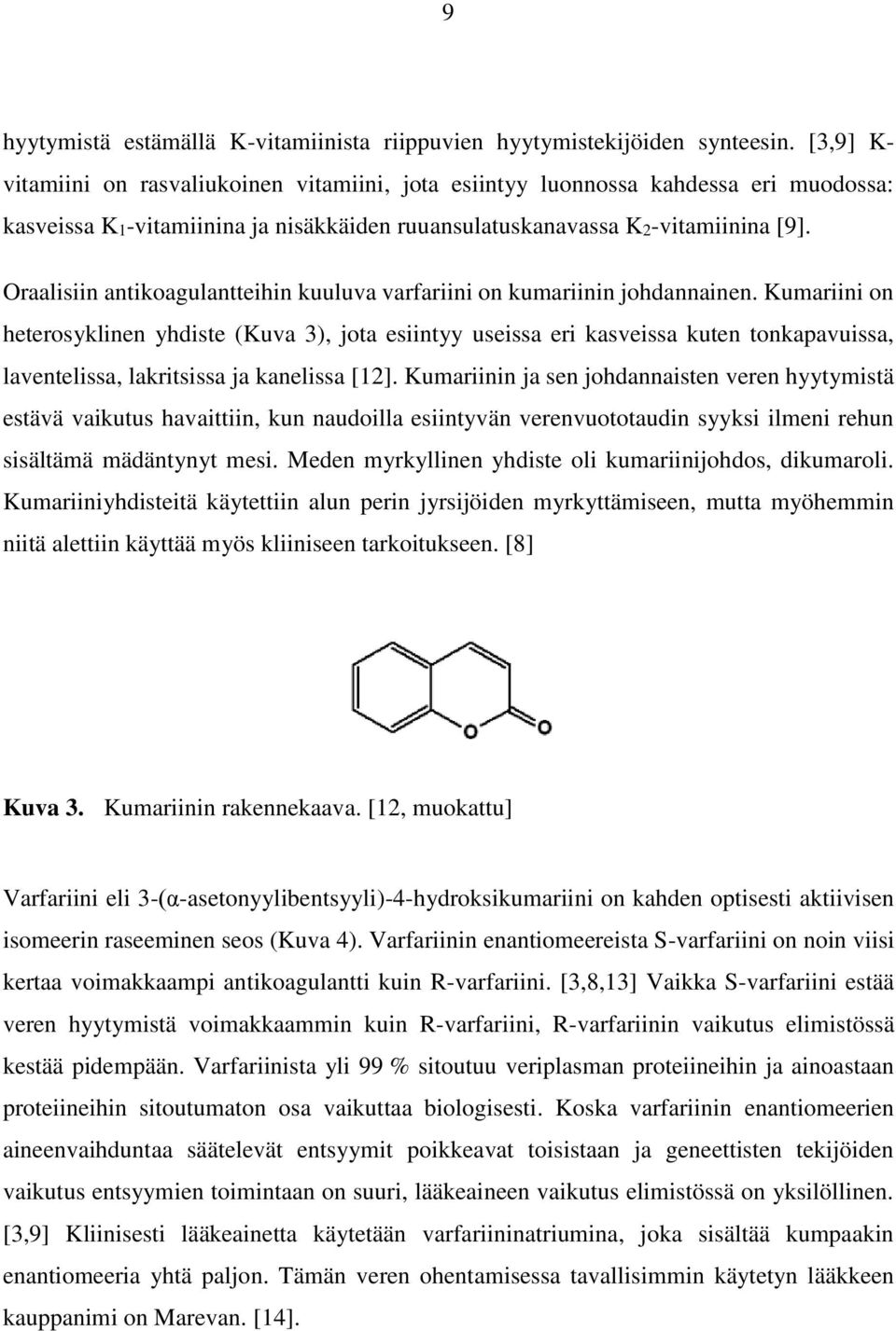 Oraalisiin antikoagulantteihin kuuluva varfariini on kumariinin johdannainen.