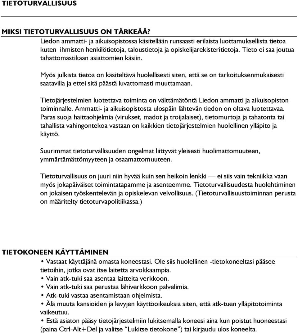 Tieto ei saa joutua tahattomastikaan asiattomien käsiin.