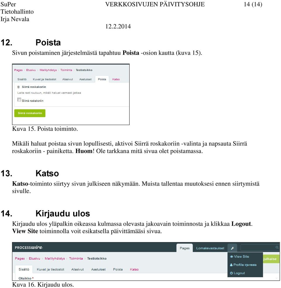 Ole tarkkana mitä sivua olet poistamassa. 13. Katso Katso-toiminto siirtyy sivun julkiseen näkymään. Muista tallentaa muutoksesi ennen siirtymistä sivulle.