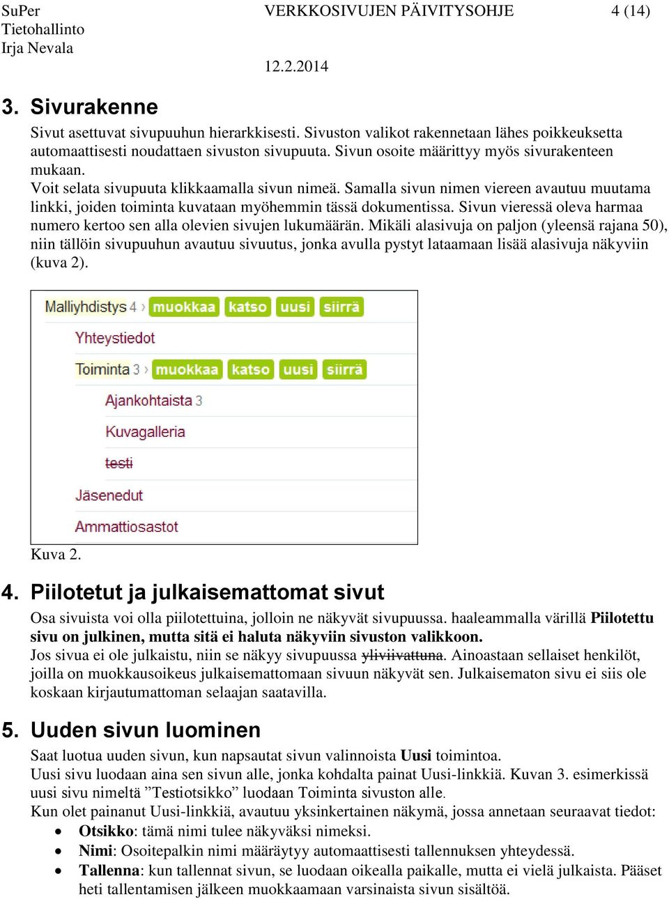 Samalla sivun nimen viereen avautuu muutama linkki, joiden toiminta kuvataan myöhemmin tässä dokumentissa. Sivun vieressä oleva harmaa numero kertoo sen alla olevien sivujen lukumäärän.